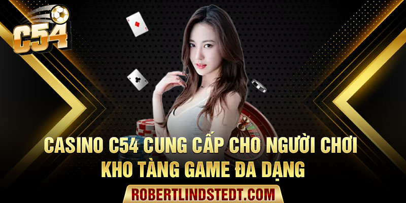 Casino C54 cung cấp cho người chơi kho tàng game đa dạng